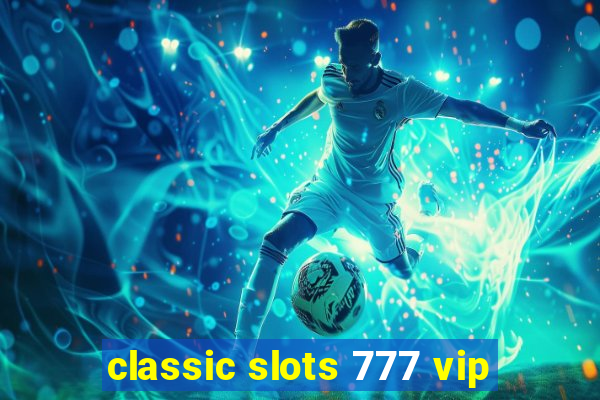 classic slots 777 vip